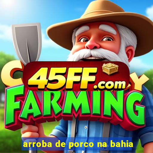 arroba de porco na bahia